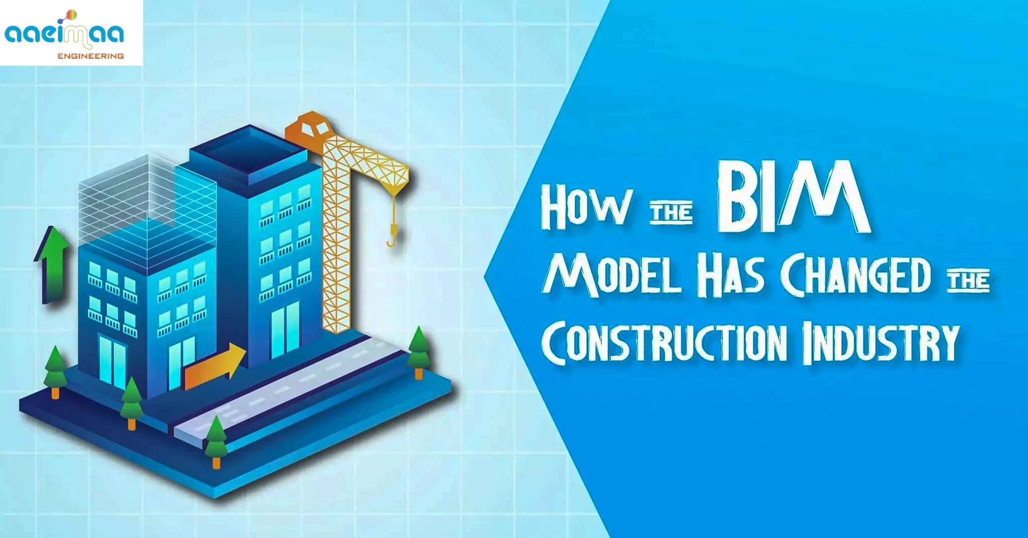 You are currently viewing How the BIM Model Has Changed the Construction Industry