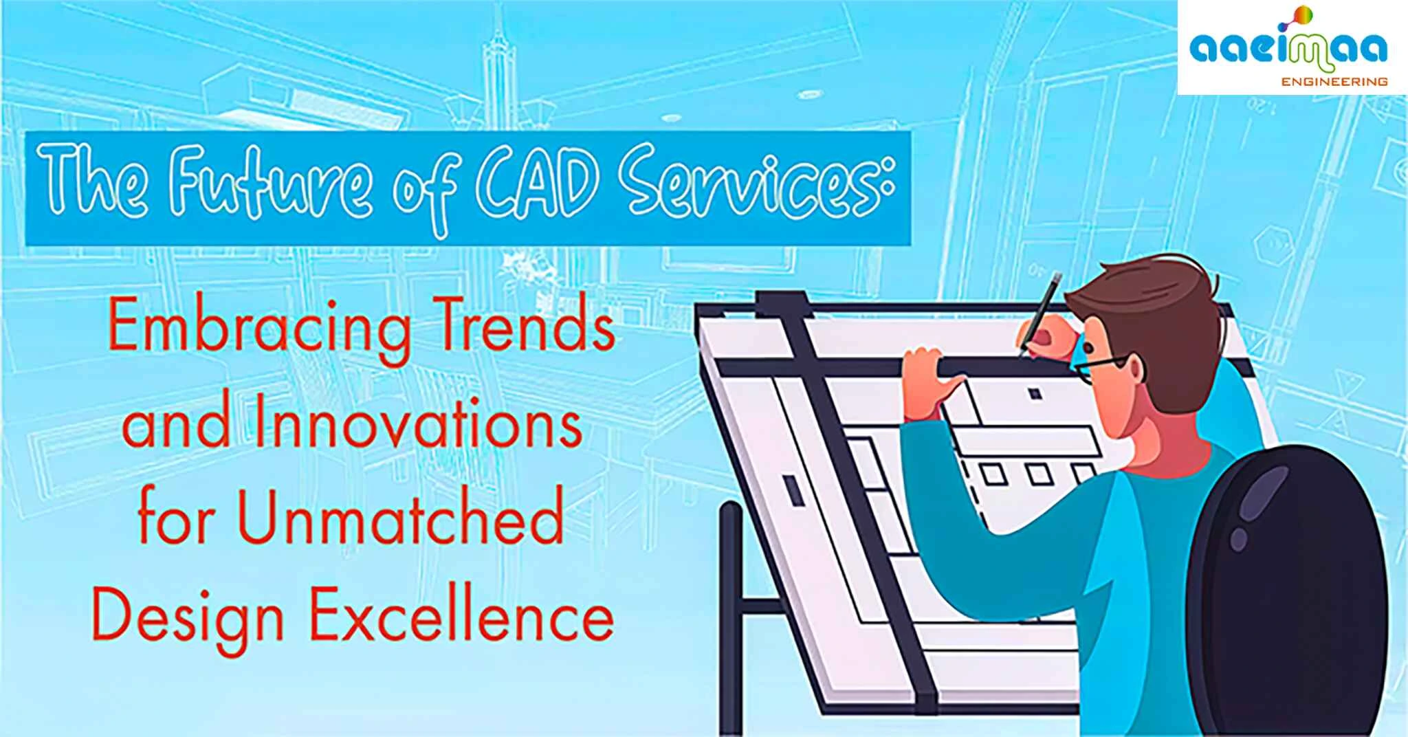 Read more about the article The Future of CAD Services: Embracing Trends and Innovations for Unmatched Design Excellence 