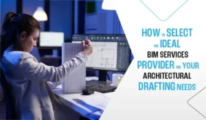 Read more about the article How To Select The Ideal Bim Services Provider For Your Architectural Drafting Needs